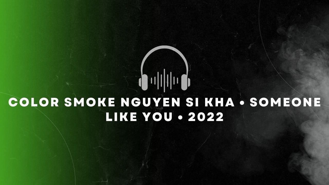 Color smoke nguyen si kha • someone like you • 2022